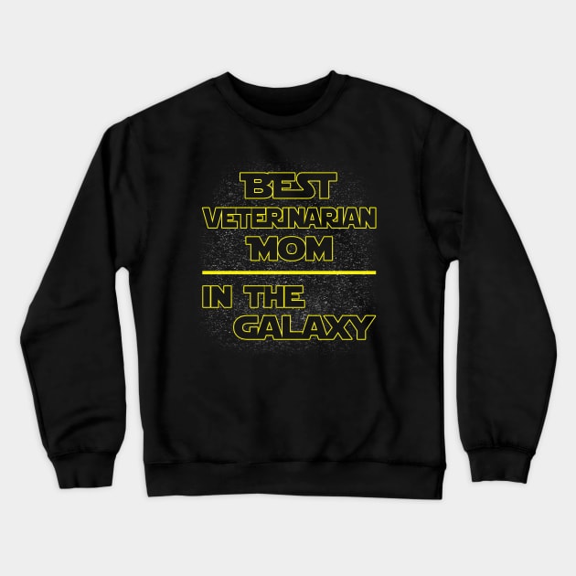 Best Veterinarian Mom In The Galaxy, Funny Mother's Day Gift Crewneck Sweatshirt by SweetMay